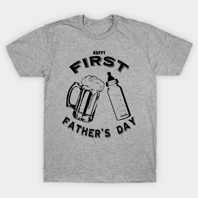 Dads First Fathers Day Beer And Bottle Fathers Day T Shirt Teepublic 6100